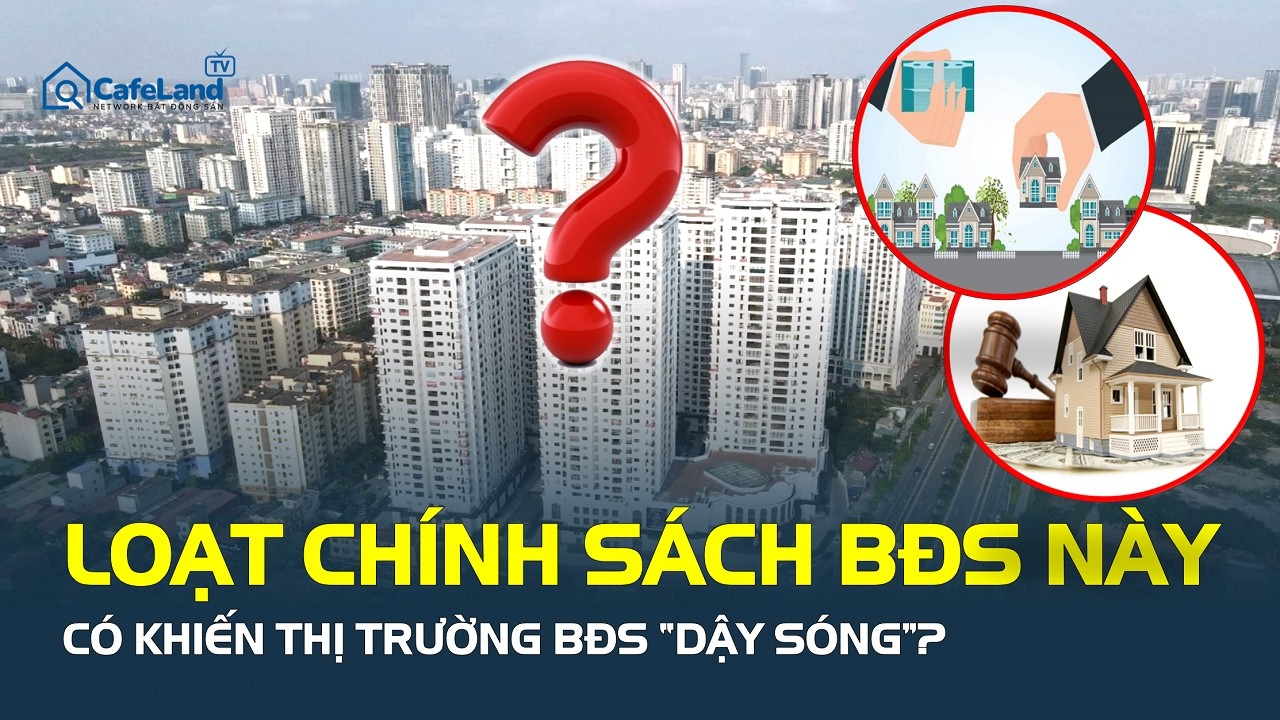 Từ 02/2026, loạt CHÍNH SÁCH này có khiến thị trường bất động sản “DẬY SÓNG”? | CafeLand
