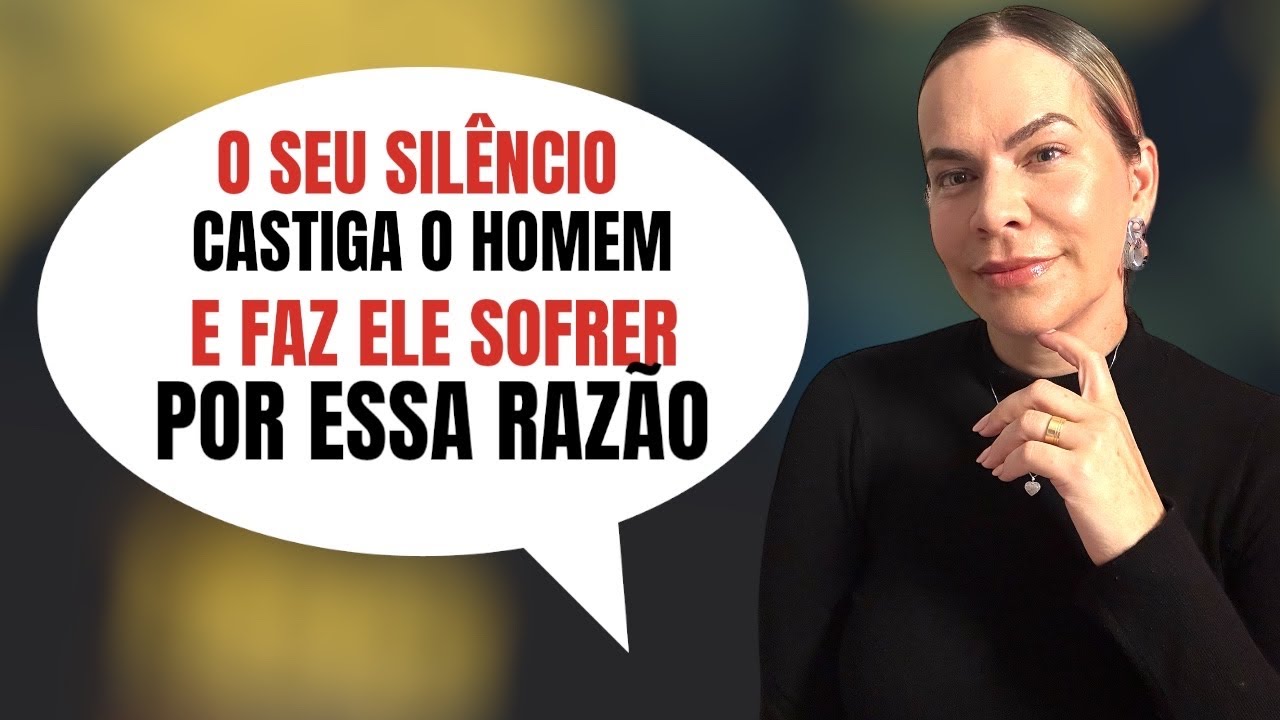 O SEU SILÊNCIO CASTIGA O HOMEM E FAZ ELE SOFRER POR ESSA RAZÃO