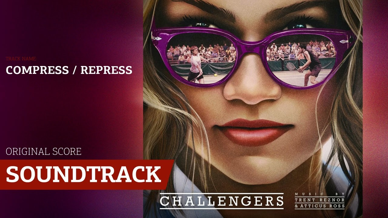 Compress / Repress 📀 Challengers Soundtrack | Music by Trent Reznor & Atticus Ross