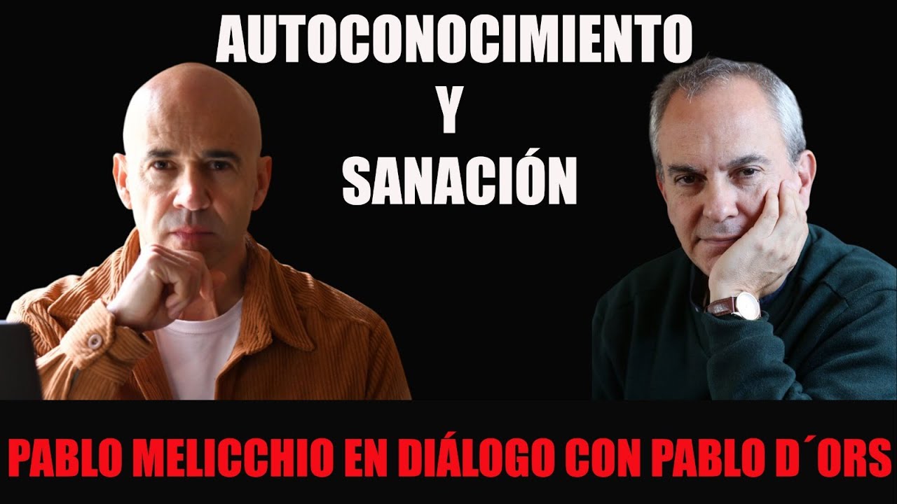 PABLO D´ORS Y PABLO MELICCHIO: AUTOCONOCIMIENTO Y SANACIÓN