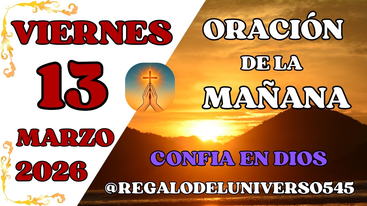 ORACIÓN DE LA MAÑANA DEL DÍA 13/03/2026. 🙏 AMÉN🙏