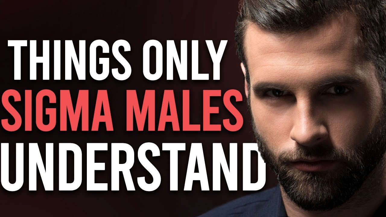10 Things Only Sigma Males Understand