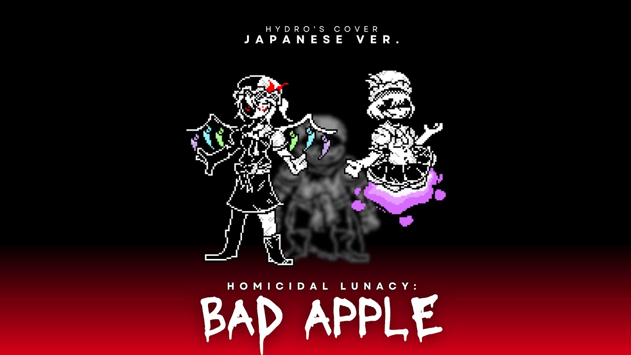 Homicidal Lunacy: BAD APPLE (Japanese Ver.)