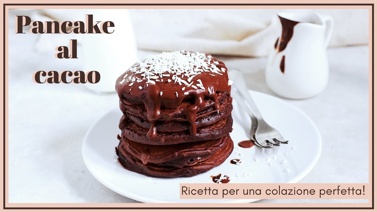 PANCAKE AL CACAO SOFFICI PER UNA COLAZIONE PERFETTA || Ricetta facile ||