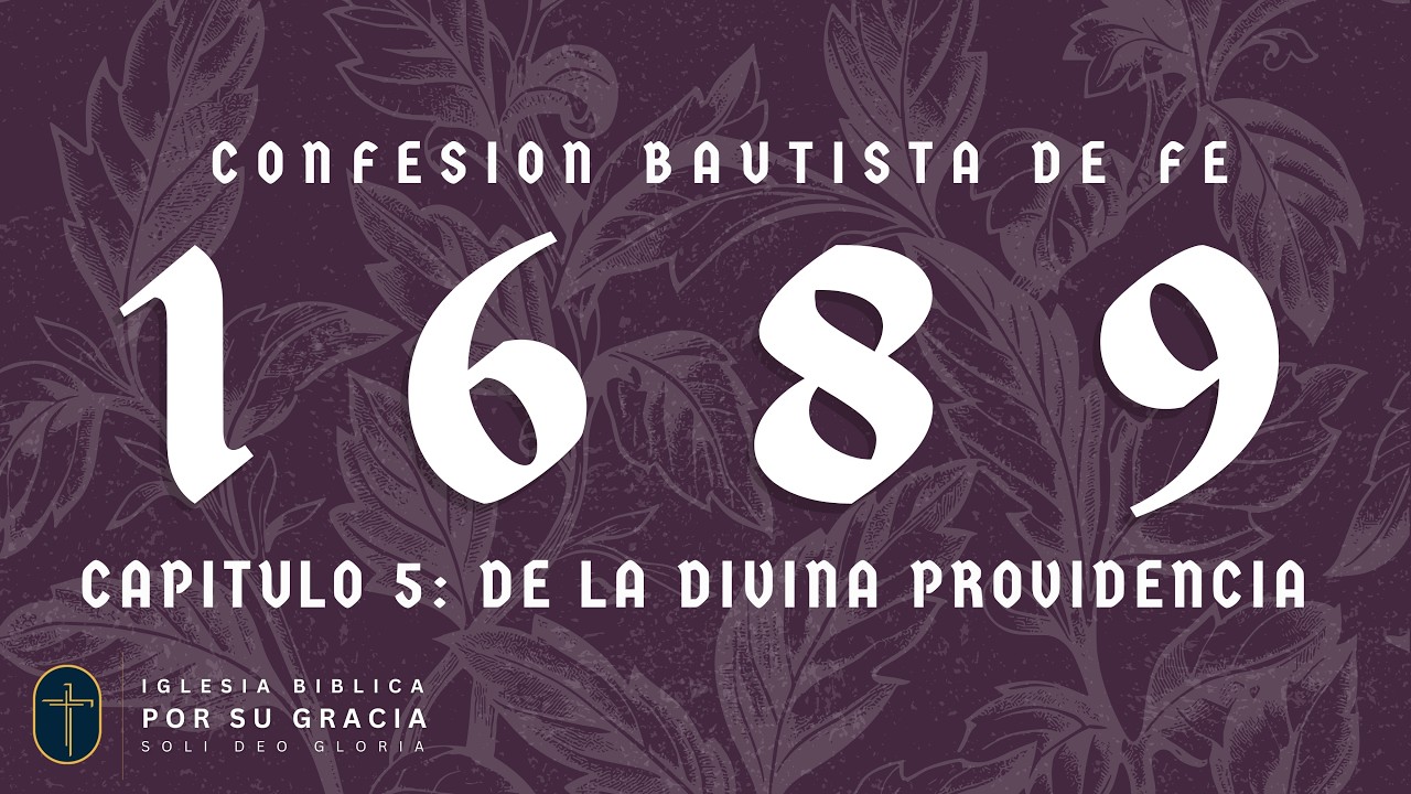 La PROVIDENCIA especial de Dios | Confesión Bautista de Londres 1689 | Cap 5 | Alejandro Welti