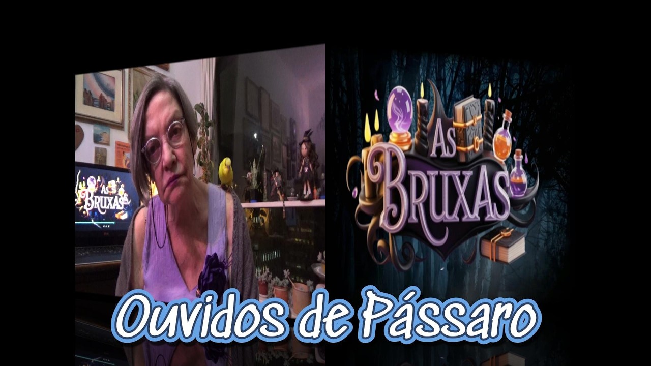 20260303 Bruxas 45 Ouvidos de Pássaro