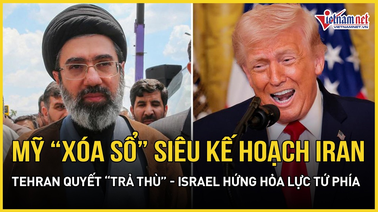 Mỹ tuyên bố “xóa sổ” siêu kế hoạch Iran, Tehran quyết “trả thù máu” - Israel hứng hỏa lực tứ phía
