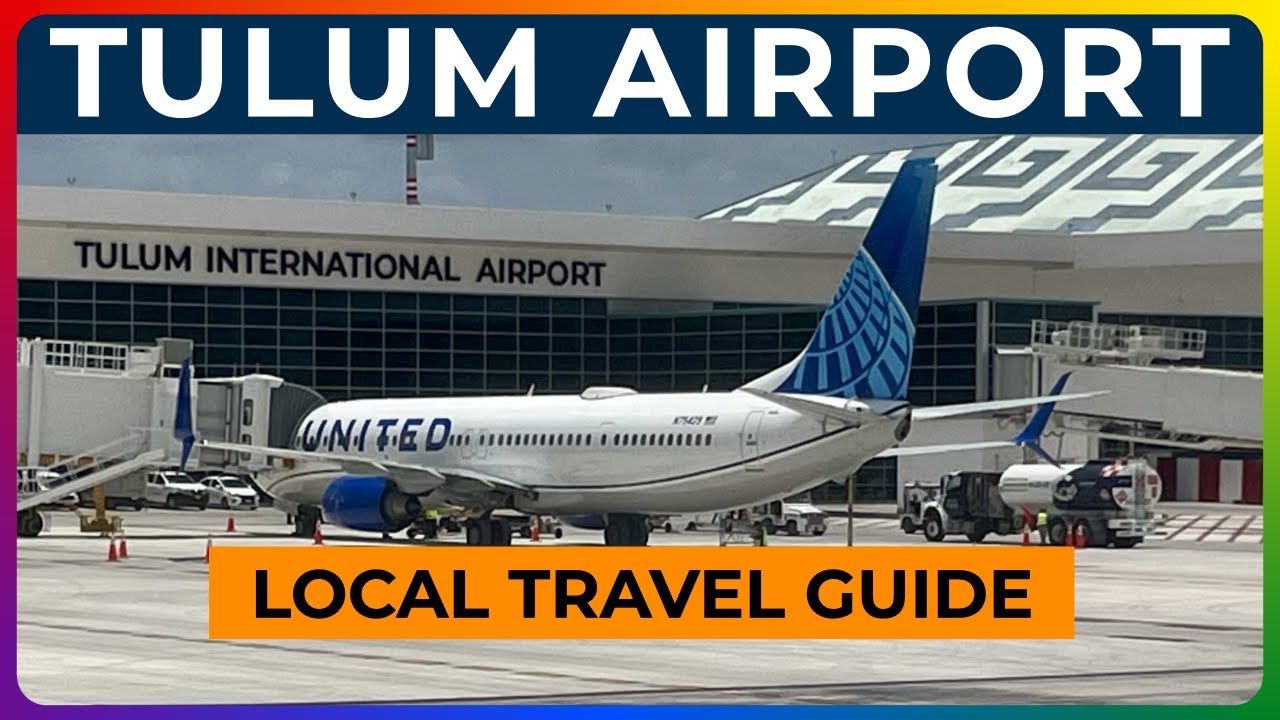 TULUM AIRPORT - What to Expect [Arrivals, Departures, Immigration, Car Rental, Safety & More]