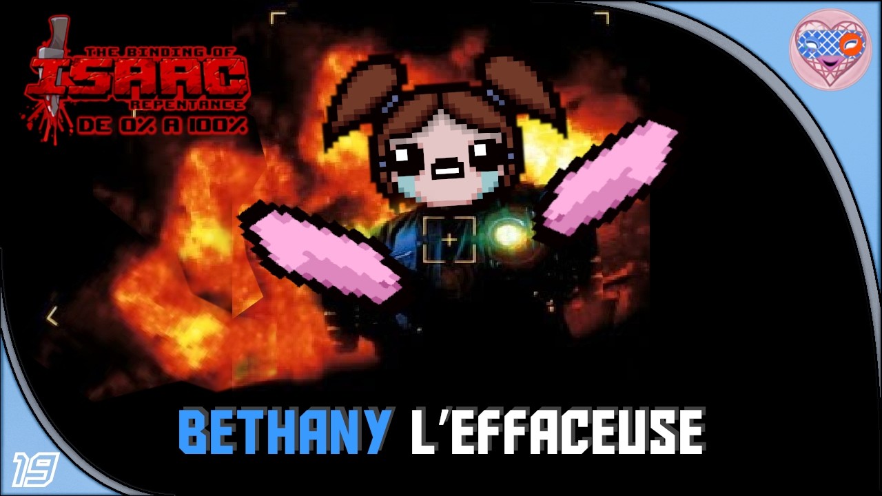 Ep°19. The Binding of Isaac Repentance, De 0% à 100%, Bethany l’effaceuse