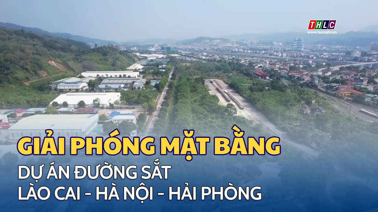 Tăng tốc giải phóng mặt bằng dự án đường sắt Lào Cai - Hà Nội - Hải Phòng | THLC
