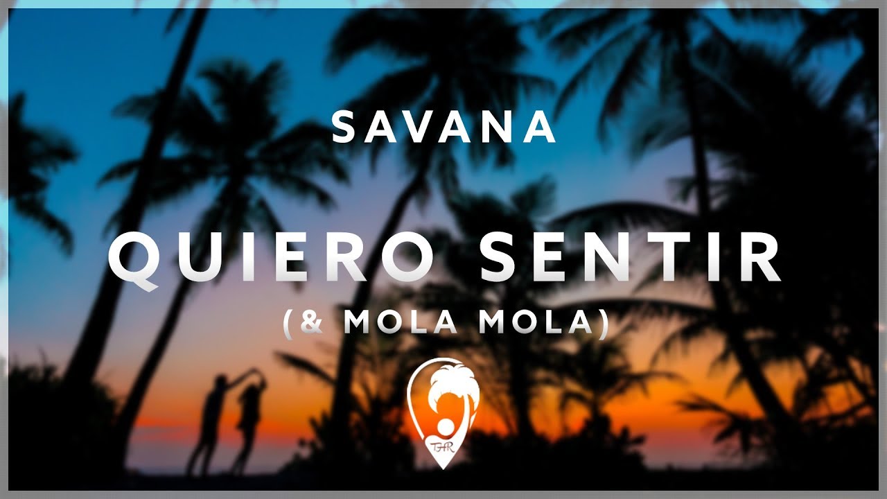 SAVANA & Mola Mola - Quiero Sentir (ft. Luis Saenz)