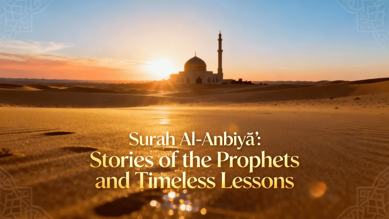 Surah Al-Anbiyā’: Stories of the Prophets and Timeless Lessons