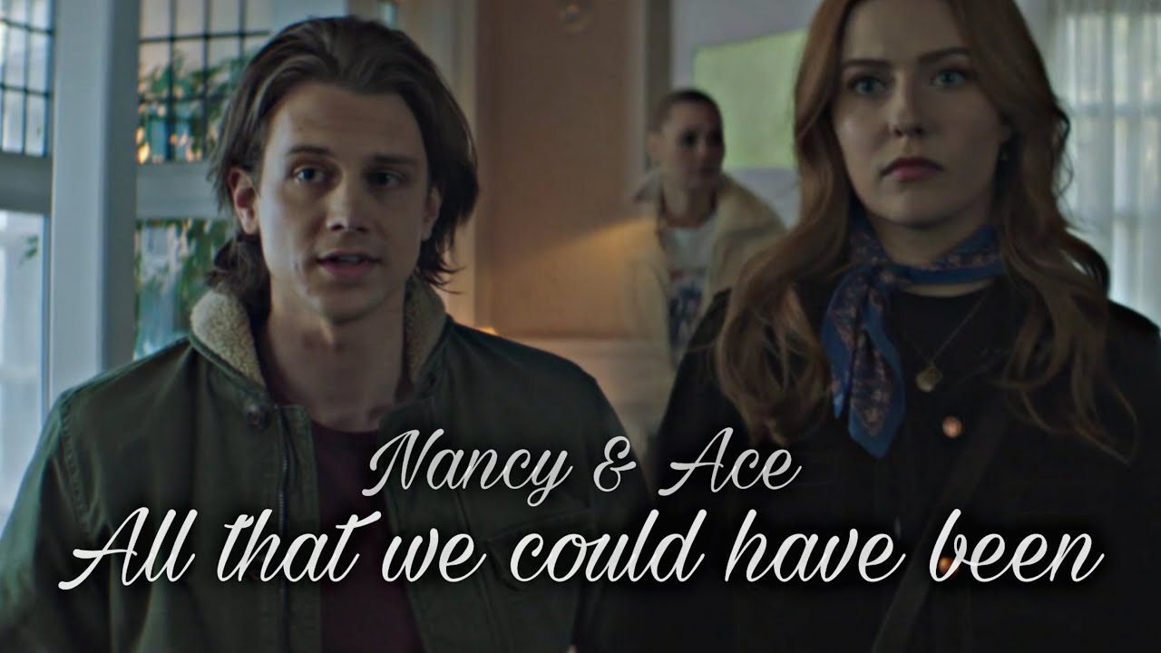 Nancy & Ace | All that we could have been | (+2x07)