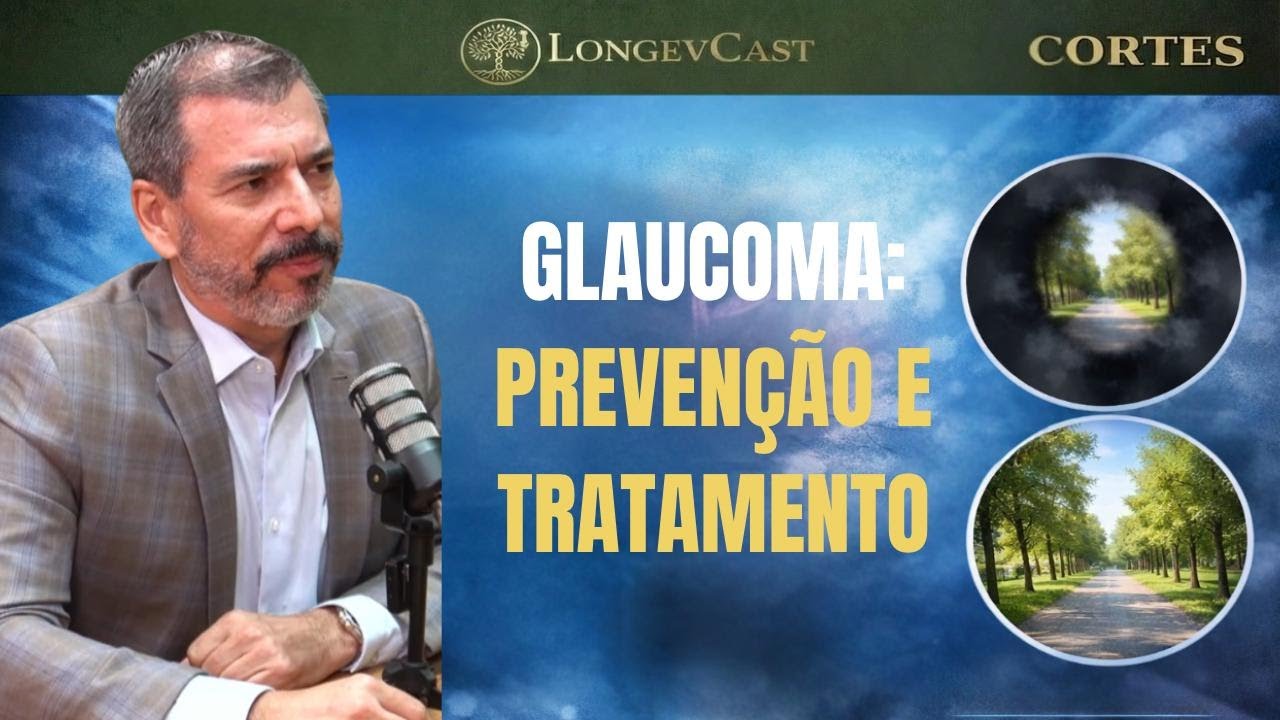 GLACOMA: DOENÇA SILENCIOSA, MAS PREVENÍVEL. CORTE LONGEVCAST 12 - CATARATA, GLAUCOMA E ESTILO D VIDA