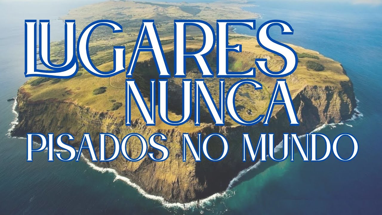 Lugares Nunca Pisados no Mundo