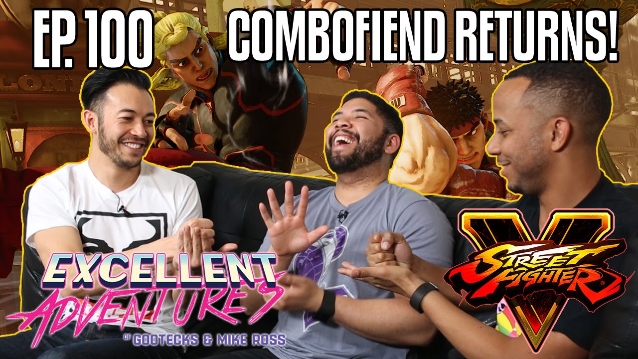 COMBOFIEND RETURNS! The Excellent Adventures of Gootecks & Mike Ross ft. STREET FIGHTER V! Ep. 100