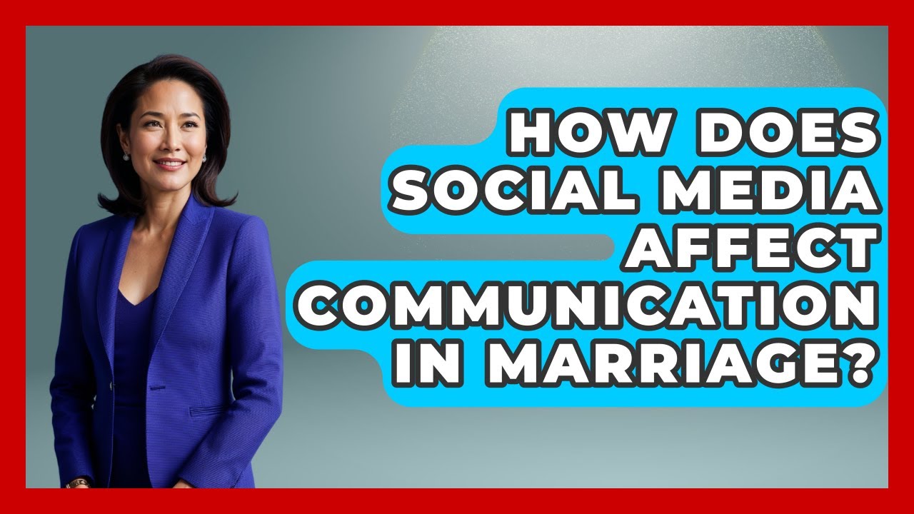 How Does Social Media Affect Communication In Marriage? - Better Family Relationships