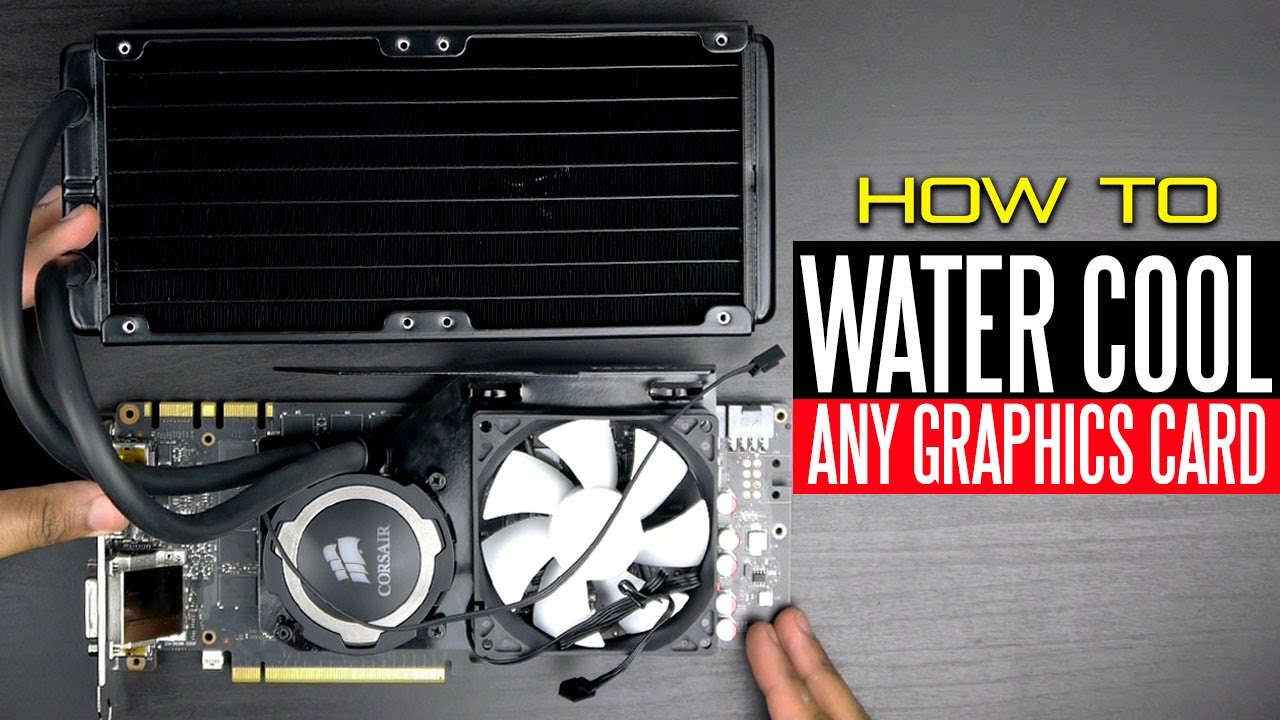 How to Liquid Cool Any Graphics Card