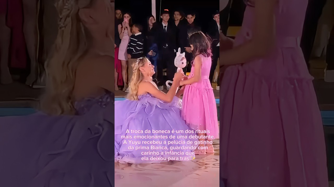 A troca da boneca na festa de 15 anos🥹