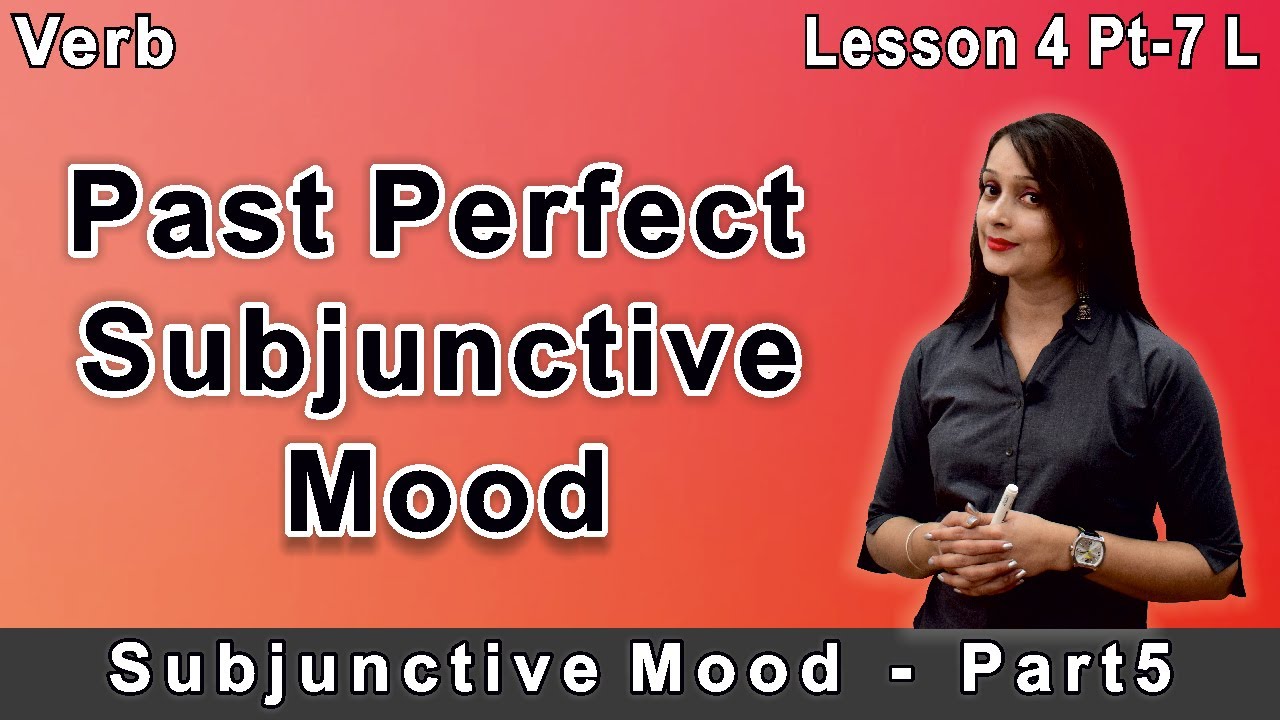Past Perfect Subjunctive Mood (L4 Pt. 7L)