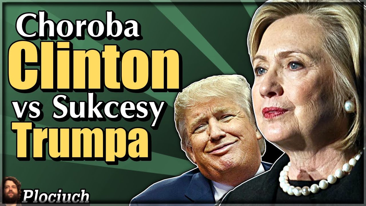 Choroba Clinton vs Sukcesy Trumpa - Plociuch #456