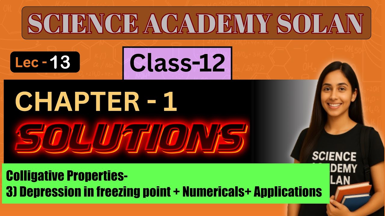Class 12 Chemistry Solutions Lec 13 | Depression in Freezing Point + Numericals￼+ Applications