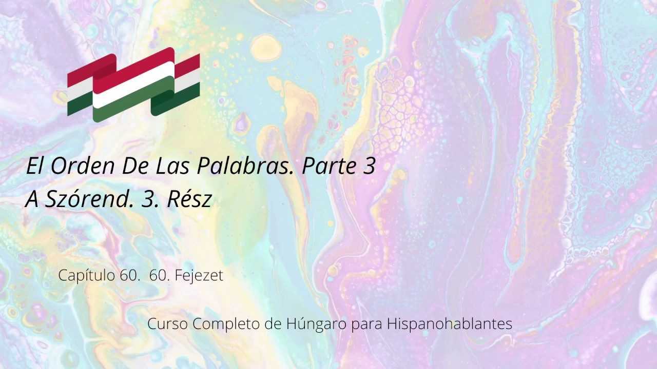 Capítulo 60. El Orden De Las Palabras. Parte 3. 60. Fejezet. A Szórend. 3. Rész