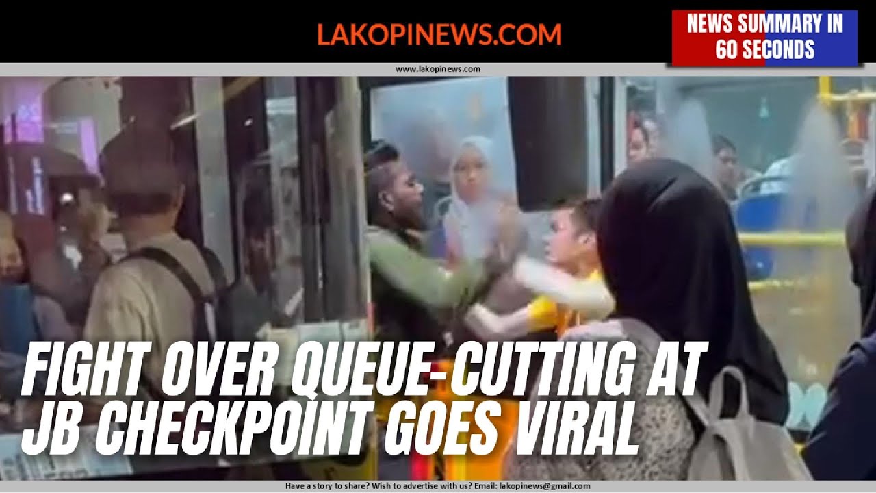 Fight Over Queue-Cutting at JB Checkpoint Goes Viral