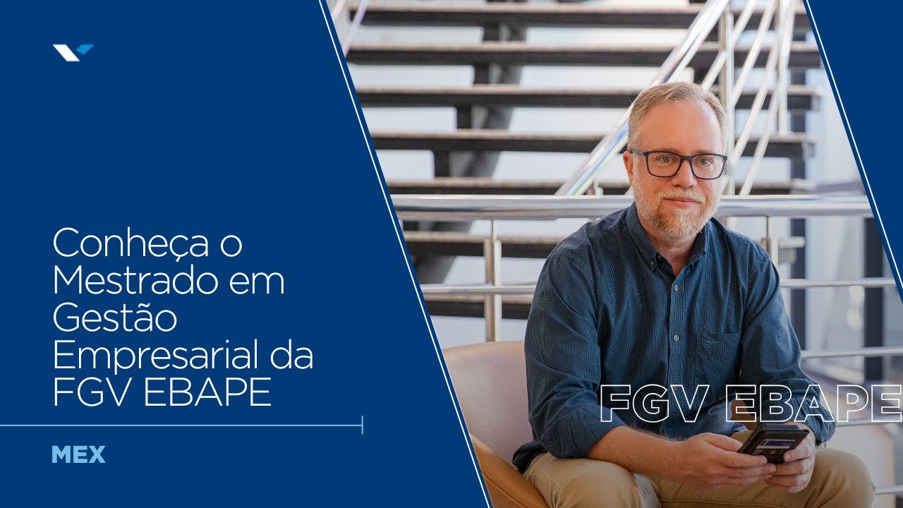 FGV EBAPE | Conheça o MEX - Mestrado em Gestão Empresarial