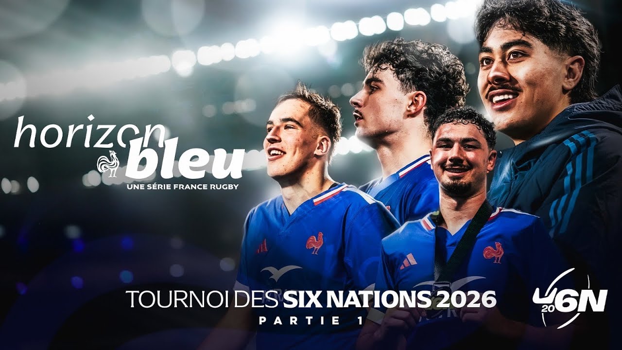 France moins 20 ans - Horizon Bleu - Tournoi des Six Nations moins 20 ans 2026 : Partie 1
