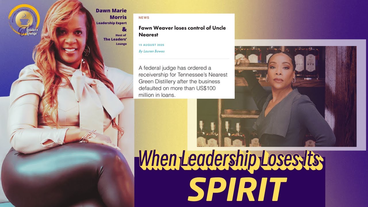 When Leadership Loses Its Spirit/Fawn Weaver/Uncle Nearest/The Leaders Lounge/World Class Training
