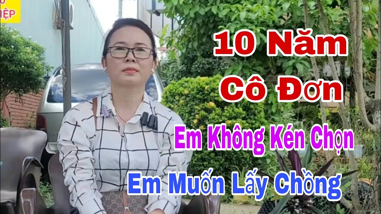 10 NĂM CÔ ĐƠN, EM MUỐN LẤY CHỒNG...