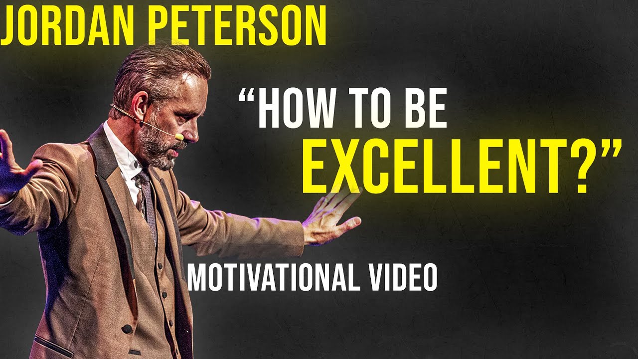Jordan Peterson: "How To Be Excellent?" (Motivational Video)