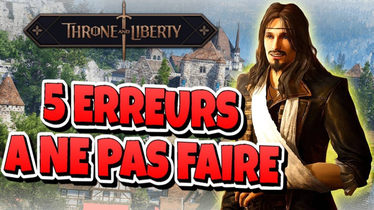 🚨 5 ERREURS FATALES à Éviter pour Bien Débuter sur THRONE AND LIBERTY 🚨