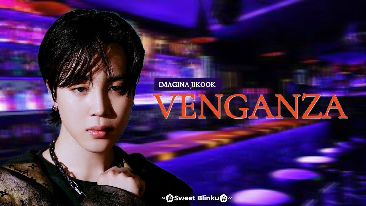 VENGANZA   IMAGINA JIKOOK