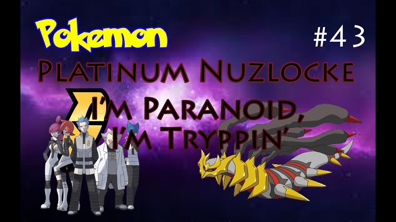 Pokemon Platinum Nuzlocke Part 43 - I'm Paranoid, I'm Tryppin'