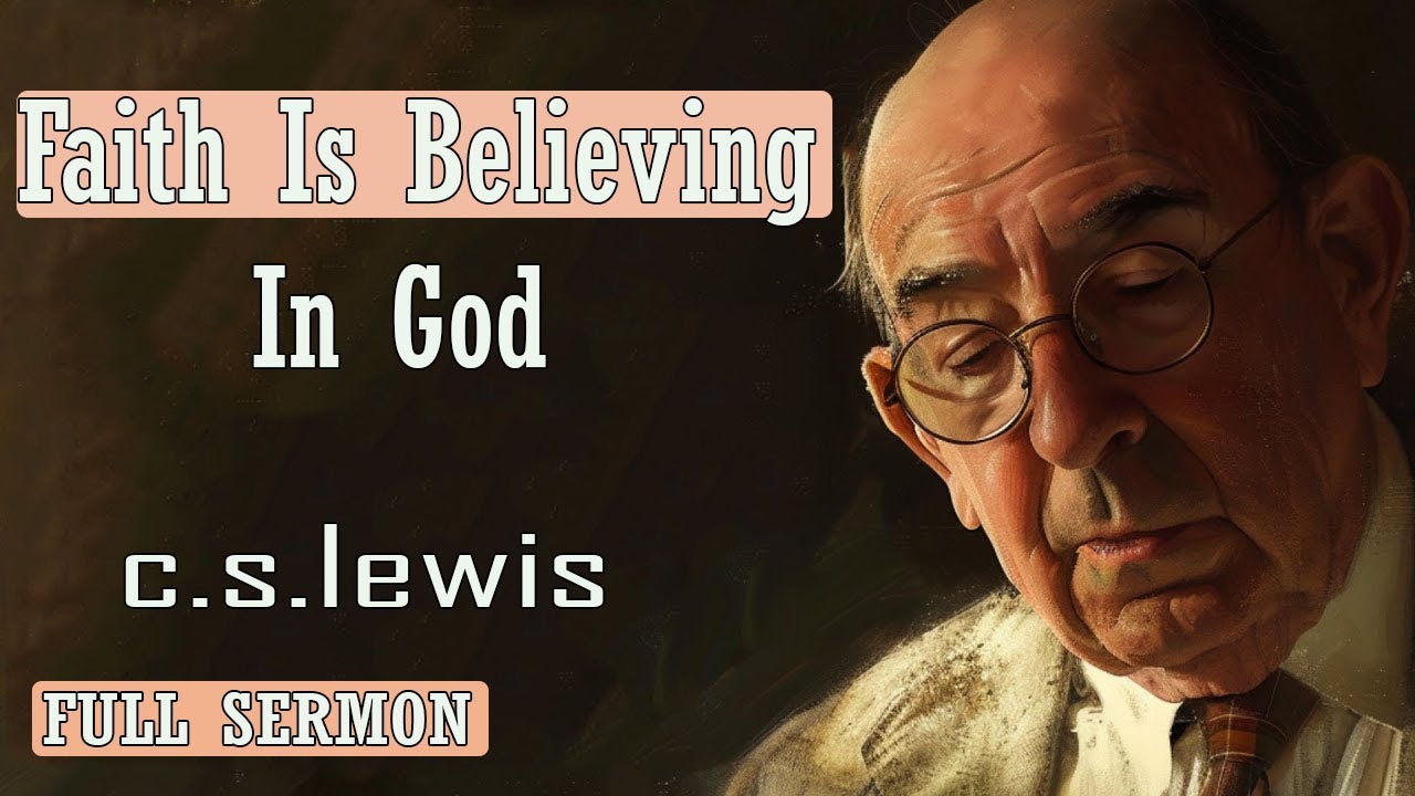 C S Lewis message - Faith Is Believing In God