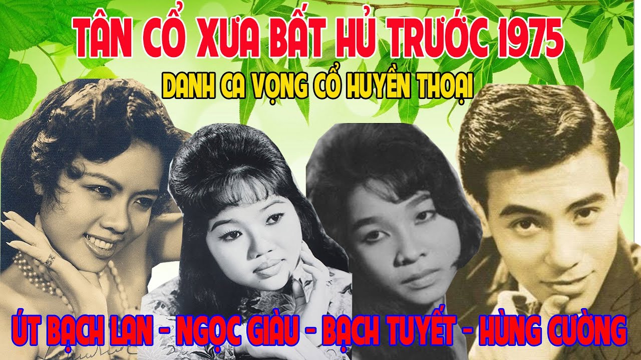 Tân Cổ Xưa 1975 Hay Nhất, Tân Cổ Xưa Trước 1975,  Út Bạch Lan, Ngọc Giàu, Bạch Tuyết, Hùng Cường