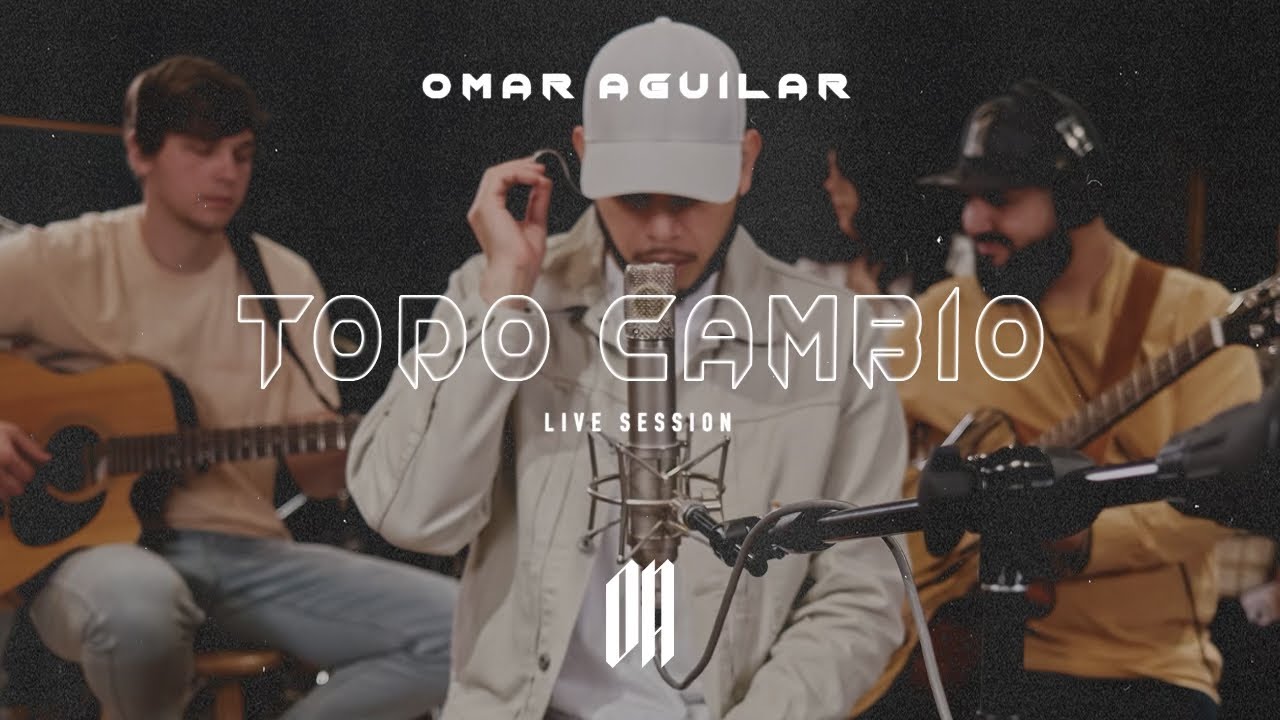 Omar Aguilar - Todo Cambio (Live Session) | Video Oficial