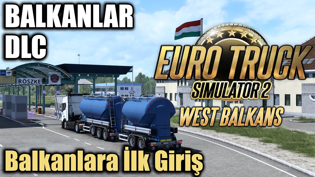 BALKANLAR DLC'YE İLK GİRİŞ // WEST BALKANS DLC | EURO TRUCK SIMULATOR 2 !!