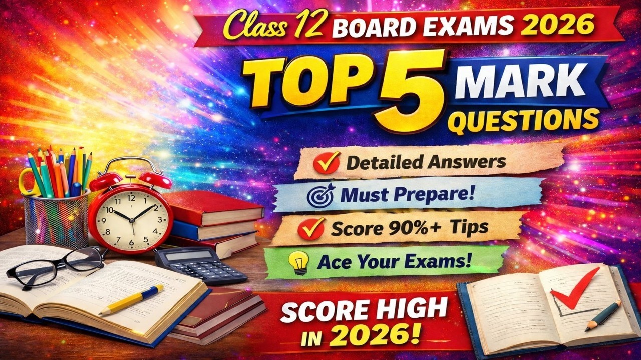 Score 90%+ in Boards 2026: Most Important 5-Mark Questions for Class 12