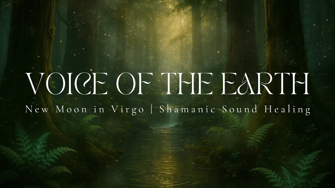 VOICE OF THE EARTH | New Moon in Virgo | Shamanic Sound Healing | 432hz