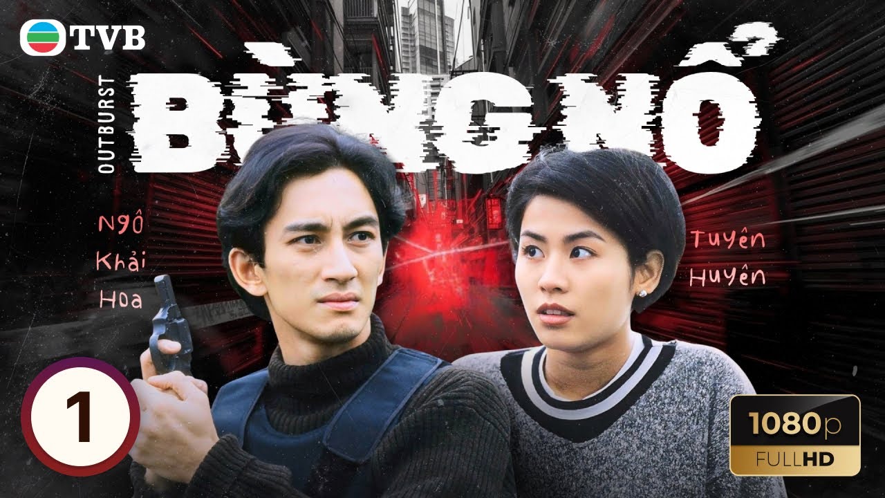 Phim TVB lồng tiếng Bùng Nổ (Outburst) 1/25 | Ôn Triệu Luân, Tuyên Huyên | 1996