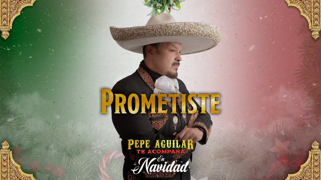 Prometiste - Pepe Aguilar (Pepe Aguilar Te Acompa&ntilde;a en Navidad)