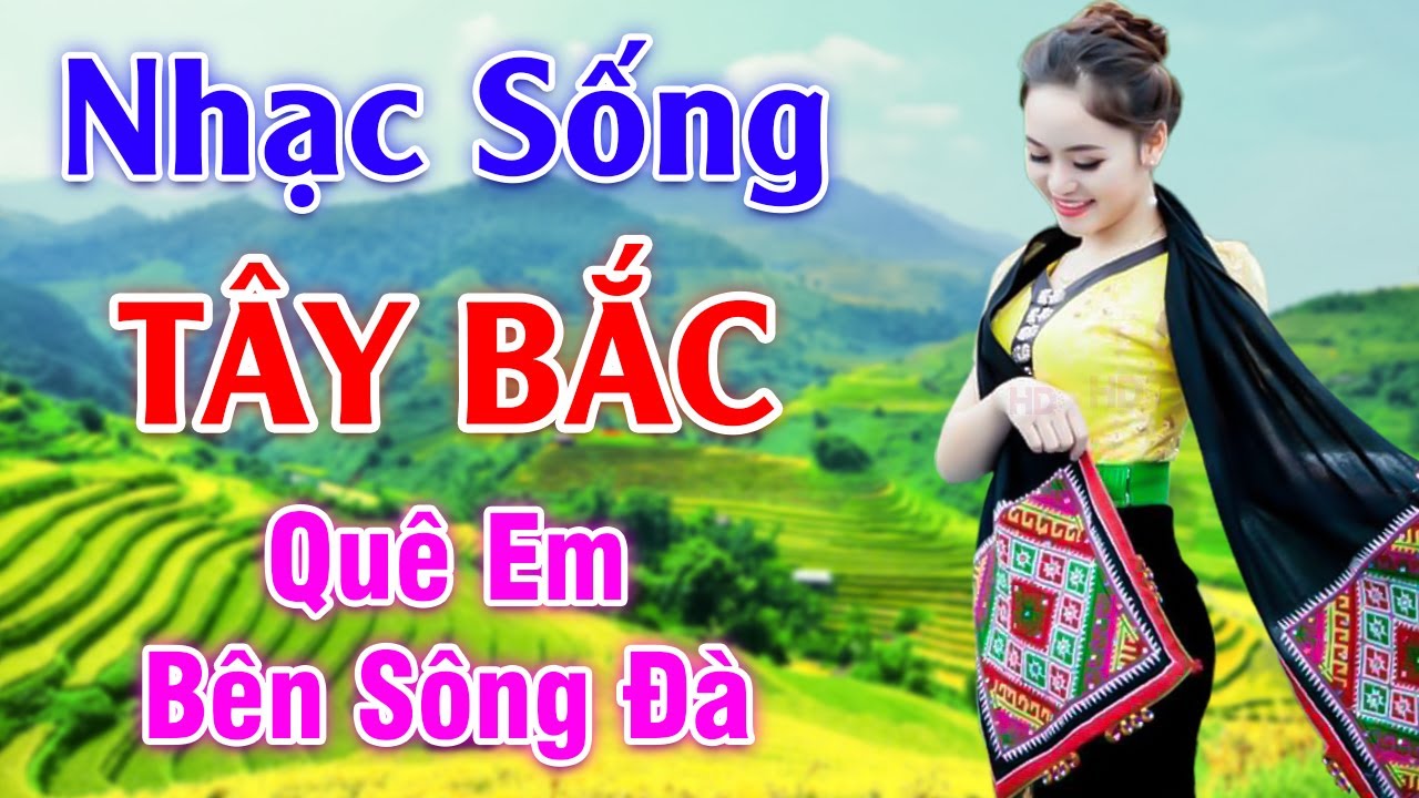 Quê Em Bên Sông Đà - LK Nhạc Sống Tây Bắc Có Lời - Những Ca Khúc Hay Nhất Về Miền Núi Tây Bắc