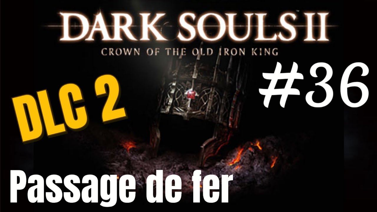 DARK SOULS ll : Scholar Of The First Sin DLC 2 : Passage de fer