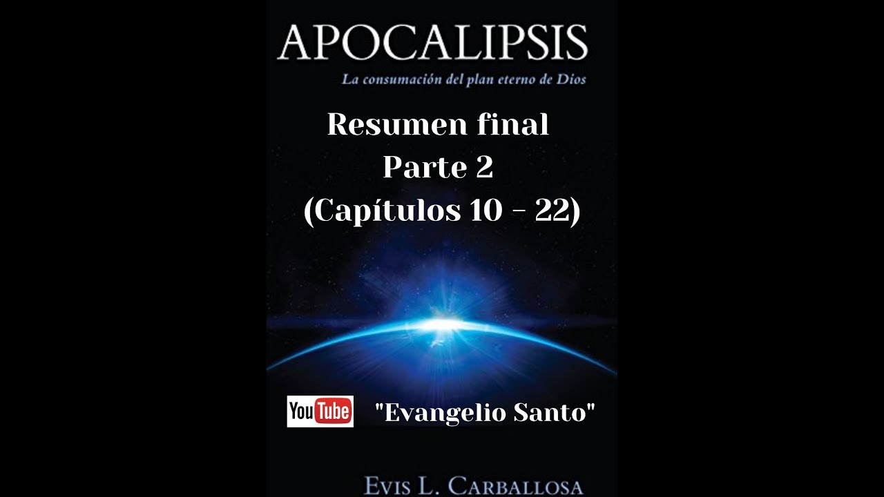 Apocalipsis (Resumen cap.10 - 22), Evis Luis Carballosa