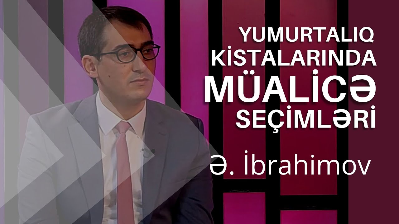 Yumurtalıq kistalarında müalicə seçimi nədən asılıdır? onkoginekoloq Əkbər İbrahimov