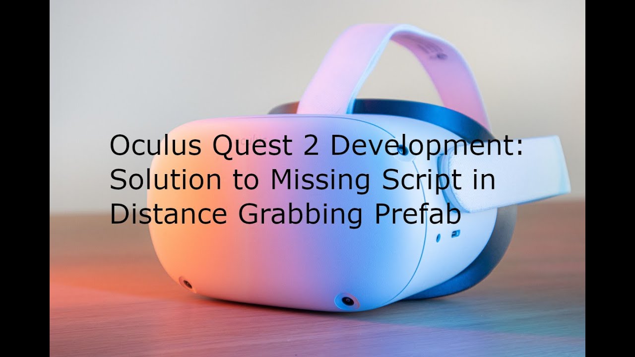 Oculus Quest 2 Game Development Using Oculus Integration:  Distance Grabbing Solution in Unity