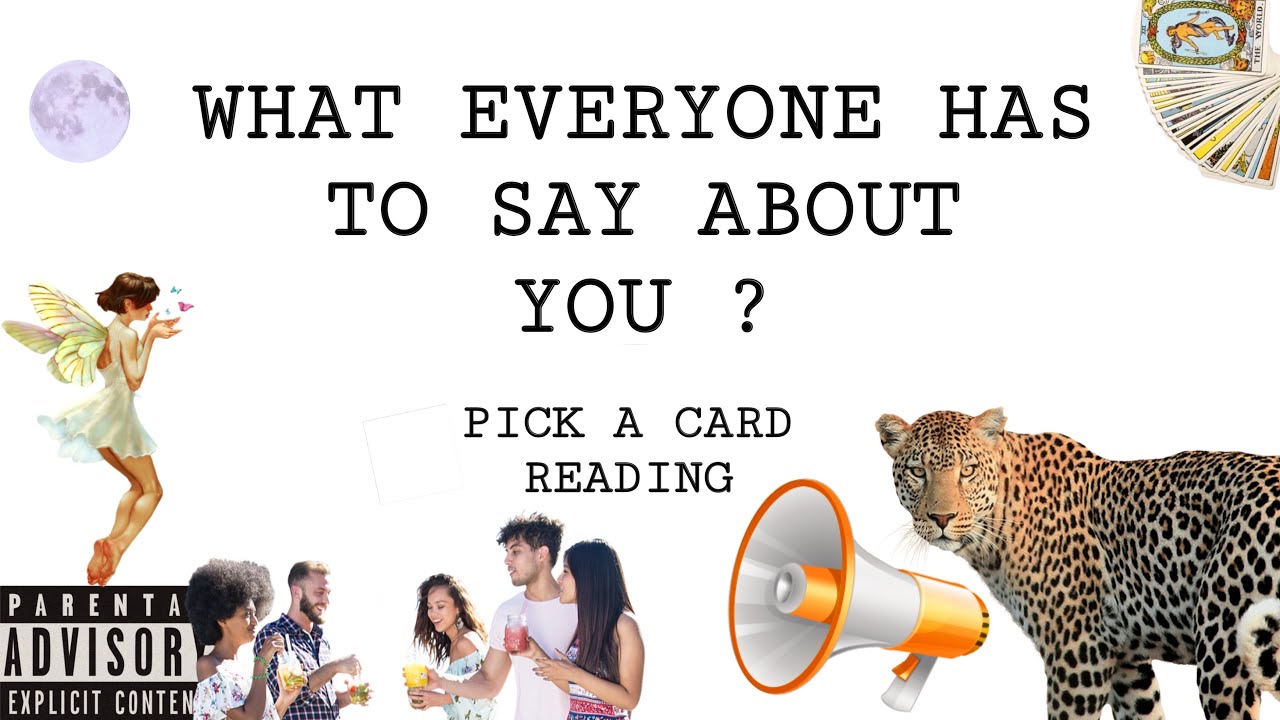 (PICK A CARD) WHAT EVERYONE HAS TO SAY ABOUT YOU ?